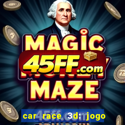 car race 3d: jogo de carros
